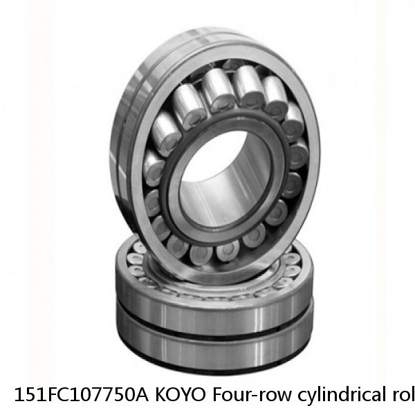 151FC107750A KOYO Four-row cylindrical roller bearings