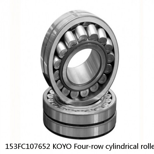 153FC107652 KOYO Four-row cylindrical roller bearings