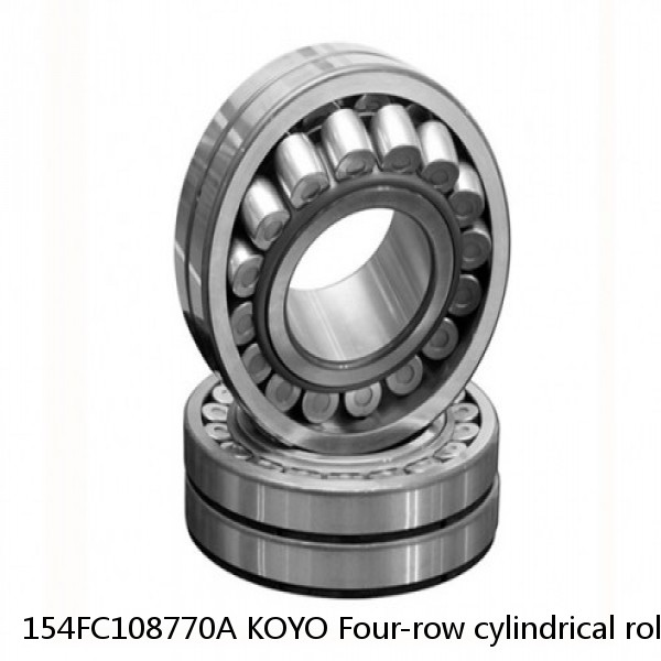 154FC108770A KOYO Four-row cylindrical roller bearings