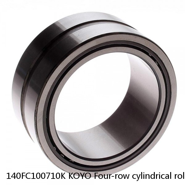 140FC100710K KOYO Four-row cylindrical roller bearings