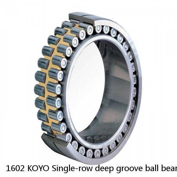 1602 KOYO Single-row deep groove ball bearings