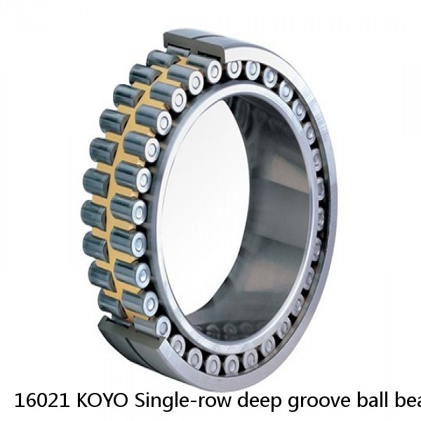 16021 KOYO Single-row deep groove ball bearings