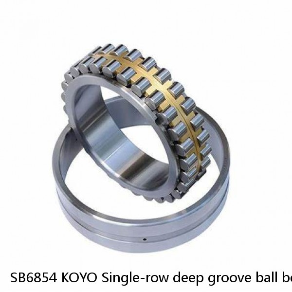 SB6854 KOYO Single-row deep groove ball bearings