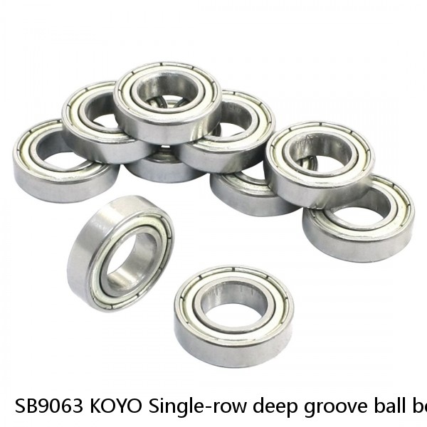 SB9063 KOYO Single-row deep groove ball bearings