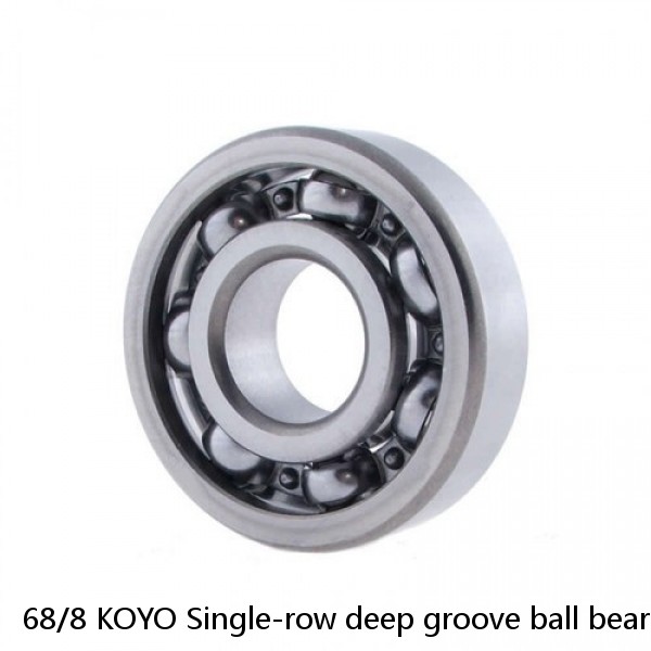 68/8 KOYO Single-row deep groove ball bearings