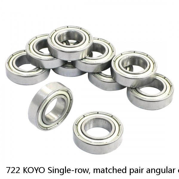 722 KOYO Single-row, matched pair angular contact ball bearings