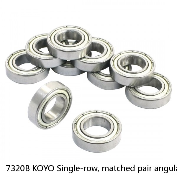 7320B KOYO Single-row, matched pair angular contact ball bearings