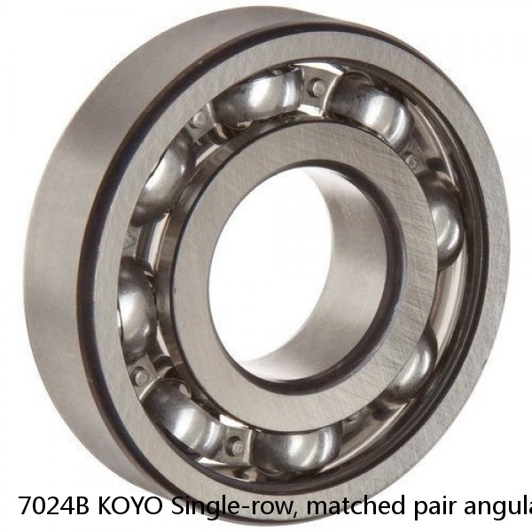 7024B KOYO Single-row, matched pair angular contact ball bearings