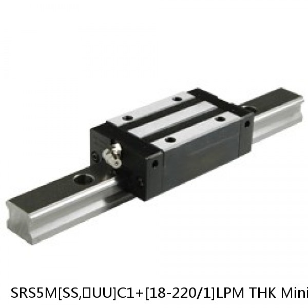 SRS5M[SS,​UU]C1+[18-220/1]LPM THK Miniature Linear Guide Caged Ball SRS Series