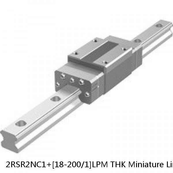 2RSR2NC1+[18-200/1]LPM THK Miniature Linear Guide Full Ball RSR Series