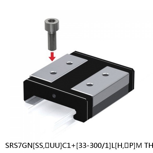 SRS7GN[SS,​UU]C1+[33-300/1]L[H,​P]M THK Linear Guides Full Ball SRS-G  Accuracy and Preload Selectable