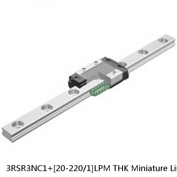 3RSR3NC1+[20-220/1]LPM THK Miniature Linear Guide Full Ball RSR Series