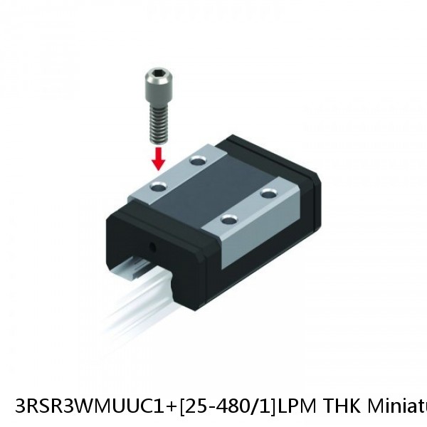 3RSR3WMUUC1+[25-480/1]LPM THK Miniature Linear Guide Full Ball RSR Series