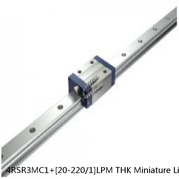 4RSR3MC1+[20-220/1]LPM THK Miniature Linear Guide Full Ball RSR Series