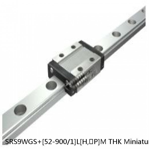 SRS9WGS+[52-900/1]L[H,​P]M THK Miniature Linear Guide Full Ball SRS-G Accuracy and Preload Selectable